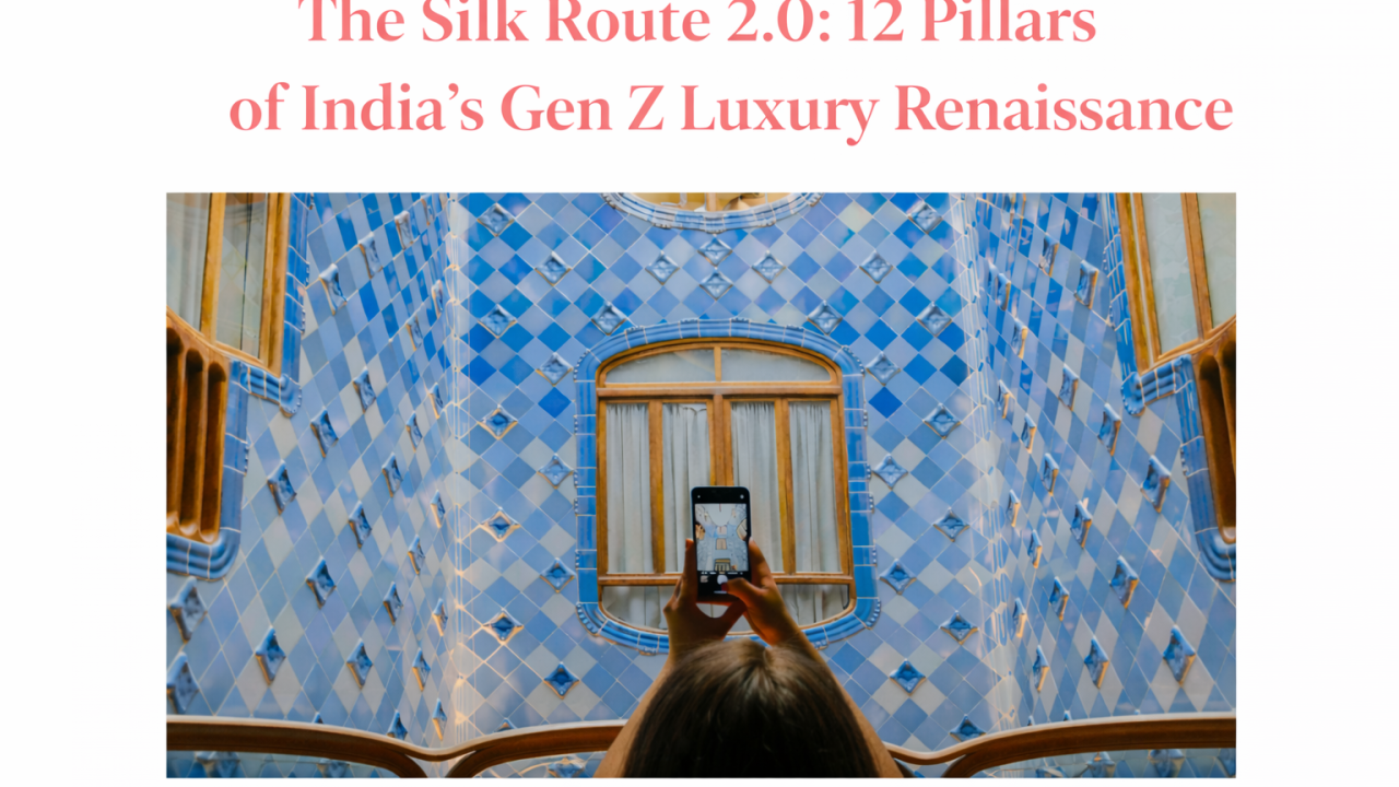 The Silk Route 2.0: 12 Pillars of India’s Gen Z Luxury Renaissance