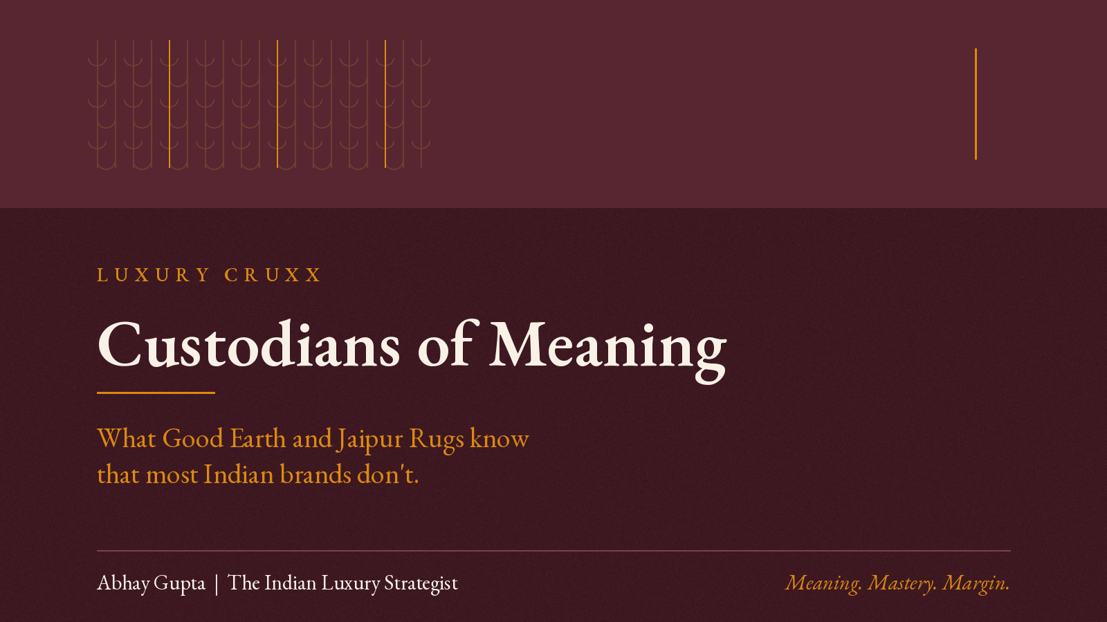 CUSTODIANS OF MEANING: WHAT GOOD EARTH AND JAIPUR RUGS KNOW THAT MOST INDIAN BRANDS DON’T.